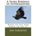 Createspace Independent Publishing Platform A Years Birding in Extremadura: What to See and When to See It
