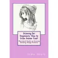 Createspace Independent Publishing Platform Drawing for Beginners. How to Draw Anime Fast!: Illustrated Guide on Drawing Amazing Manga Pictures