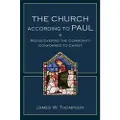 Baker Publishing Group The Church according to Paul – Rediscovering the Community Conformed to Christ