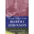 Plume Books Searching for Robert Johnson: The Life and Legend of the King of the Delta Blues Singers