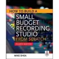 McGraw-Hill Education How to Build a Small Budget Recording Studio from Scratch 4/E