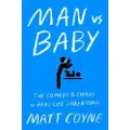 Scribner Book Company Man vs. Baby: The Chaos and Comedy of Real-Life Parenting