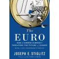 Stiglitz, Joseph E. The Euro: How a Common Currency Threatens the Future of Europe
