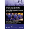 Wiley Multiphysics Simulation by Design for Electrical Machines, Power Electronics and Drives