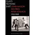 GETTY TRUST PUBLICATIONS Clay's Tectonic Shift – John Mason, Ken Price, and Peter Voulkos, 1956–1968