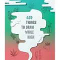 Chronicle Books 420 Things to Draw While High
