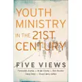 Baker Publishing Group Youth Ministry in the 21st Century – Five Views