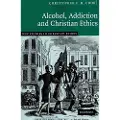 CAMBRIDGE UNIVERSITY PRESS Alcohol, Addiction and Christian Ethics