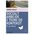 Akademisk Forlag Socialt arbejde i teori og kontekst | Karen Healy | Språk: Dansk