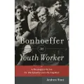 Baker Publishing Group Bonhoeffer as Youth Worker – A Theological Vision for Discipleship and Life Together