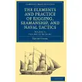 CAMBRIDGE UNIVERSITY PRESS The Elements and Practice of Rigging, Seamanship, and Naval Tactics