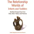 OPEN UNIVERSITY PRESS The Relationship Worlds of Infants and Toddlers: Multiple Perspectives from Early Years Theory and Practice