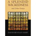 Hart, David Bentley Splendid Wickedness and Other Essays