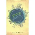 Baker Publishing Group True Identity – Finding Significance and Freedom Through Who You Are in Christ