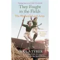 THE HISTORY PRESS LTD They Fought in the Fields: The Women's Land Army