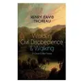 E-artnow Walden, Civil Disobedience & Walking (3 Classics in One Volume)