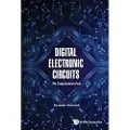 WORLD SCIENTIFIC PUBLISHING CO PTE LTD Digital Electronic Circuits - The Comprehensive View