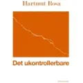 Rosa, Hartmut Det ukontrollerbare | Hartmut Rosa | Språk: Dansk