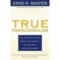 Simon & Schuster True Professionalism: The Courage to Care About Your People, Your Clients, and Your Career
