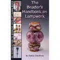 Createspace Independent Publishing Platform The Beader's Handbook on Lampwork: An Introduction to Working with Art Glass Beads
