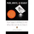Penguin Books Ltd Pure, White, and Deadly: How Sugar Is Killing Us and What We Can Do to Stop It