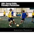 Createspace Independent Publishing Platform 400+ Soccer Drills: Passing & Possession: Soccer Football Practice Drills for Youth Coaching & Skills Training