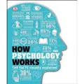 DK Publishing How Psychology Works: The Facts Visually Explained
