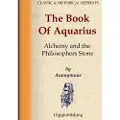 Anonymous The Book Of Aquarius - Alchemy and the Philosophers Stone