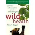 Mariner Books Wild Health: How Animals Keep Themselves Will and What We Can Learn from Them
