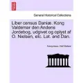 British Library Publishing Liber Census Daniae. Kong Valdemar Den Andens Jordebog, Udgivet Og Oplyst AF O. Nielsen, Etc. Lat. and Dan.