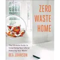 Scribner Book Company Zero Waste Home: The Ultimate Guide to Simplifying Your Life by Reducing Your Waste
