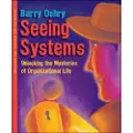 Berrett-Koehler Publishers Seeing Systems. Unlocking the Mysteries of Organizational Life