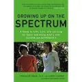 Penguin Books Ltd Growing Up on the Spectrum: A Guide to Life, Love, and Learning for Teens and Young Adults with Autism and Asperger's