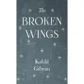 Gibran, Kahlil THE BROKEN WINGS