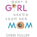 Baker Publishing Group What a Girl Needs from Her Mom