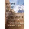 Createspace Independent Publishing Platform Twelve Points That Show Christianity Is True: A Handbook on Defending the Christian Faith