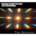 Createspace Independent Publishing Platform Gaining Insight Through Tacit Knowledge: Achieving Full Understanding from Learning and Teaching