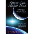 Createspace Independent Publishing Platform Father Sun, Mother Moon: Astrology's Dynamic Duo
