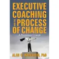 Createspace Independent Publishing Platform Executive Coaching and the Process of Change: A Practioner's Guide