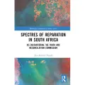 Taylor & Francis Ltd Spectres of Reparation in South Africa