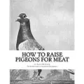 Createspace Independent Publishing Platform How To Raise Pigeons For Meat: Raising Pigeons for Squabs Book 10
