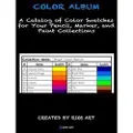Createspace Independent Publishing Platform Color Album: A Catalog of Color Swatches for Your Pencil, Marker, and Paint Collections