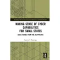 Taylor & Francis Ltd Making Sense of Cyber Capabilities for Small States