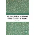 Taylor & Francis Ltd Religion, Public Health and Human Security in Nigeria