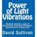 Createspace Independent Publishing Platform Power of Light Vibrations: Healing Energy, Law of Attraction, Positive Thinking, and Secrets of Success