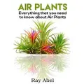 Createspace Independent Publishing Platform Air Plants: All You Need to Know about Air Plants in a Single Book!