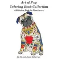 Createspace Independent Publishing Platform Art of Pug Coloring Book Collection: A Coloring Book for Dog Lovers
