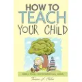 Createspace Independent Publishing Platform How to Teach Your Child: Simple Tools for Homeschool Moms
