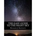 Createspace Independent Publishing Platform The Easy Guide to the Night Sky: Discovering the Constellations with Your Eyes and Binoculars