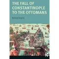 Taylor & Francis Ltd The Fall of Constantinople to the Ottomans